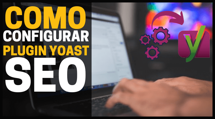 [Forma simples] Como Configurar o Plugin Yoast SEO ?